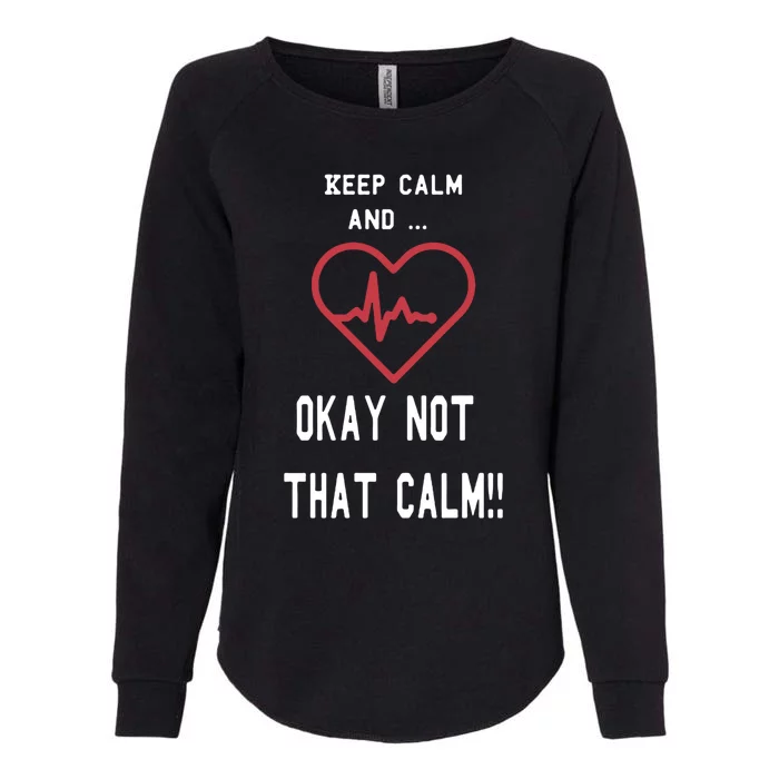 Keep Calm And Okay Not That Calm Witty Nurse Gift Womens California Wash Sweatshirt