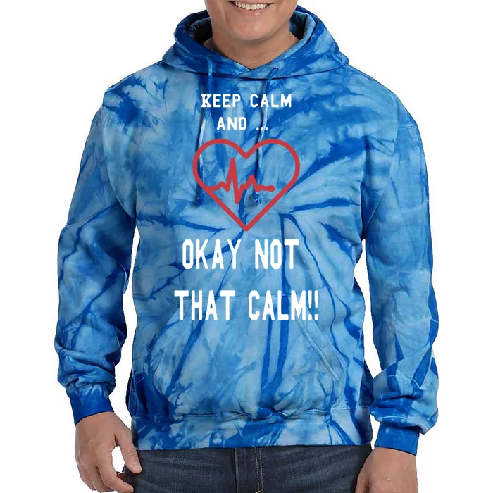 Keep Calm And Okay Not That Calm Witty Nurse Gift Tie Dye Hoodie