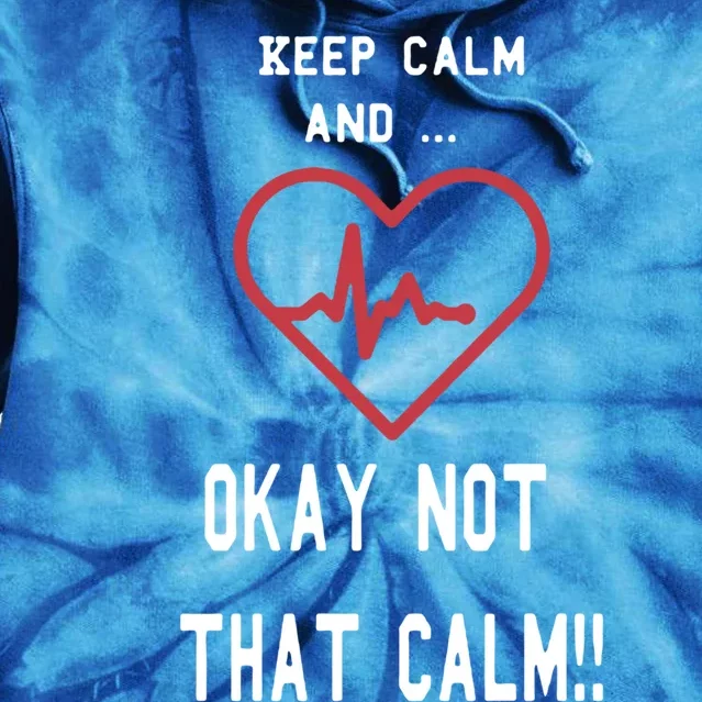 Keep Calm And Okay Not That Calm Witty Nurse Gift Tie Dye Hoodie