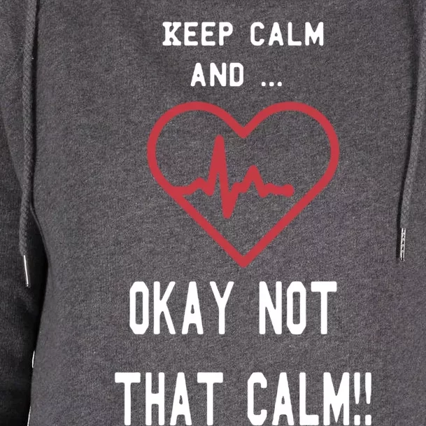 Keep Calm And Okay Not That Calm Witty Nurse Gift Womens Funnel Neck Pullover Hood