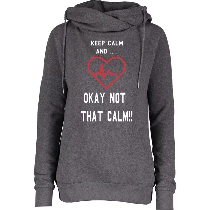 Keep Calm And Okay Not That Calm Witty Nurse Gift Womens Funnel Neck Pullover Hood