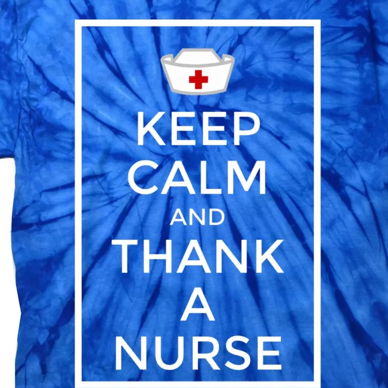 Keep Calm And Thank A Nurse Gift Tie-Dye T-Shirt