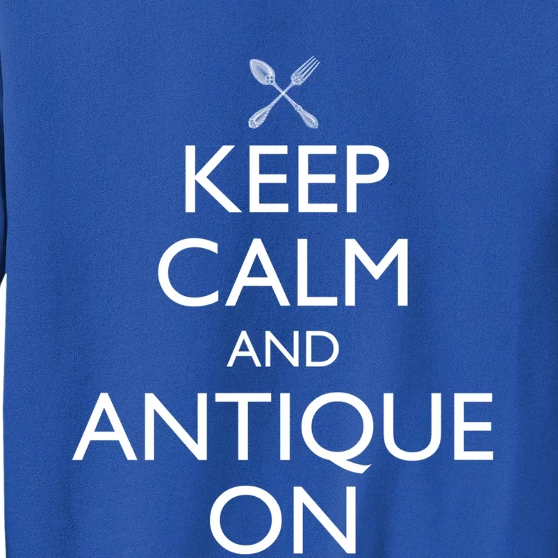 Keep Calm And Antique On Funny Antiquing Gift Tall Sweatshirt