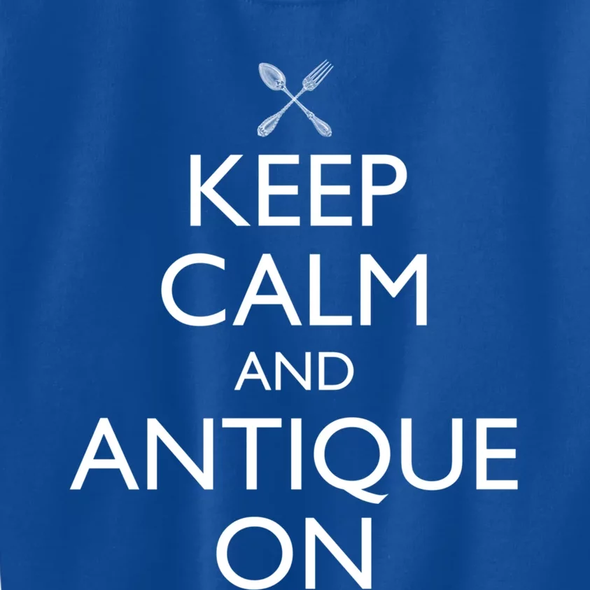 Keep Calm And Antique On Funny Antiquing Gift Kids Sweatshirt