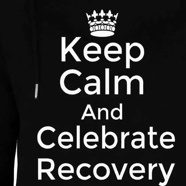 Keep Calm And Celebrate Recovery Sobriety Positive Support Womens Funnel Neck Pullover Hood