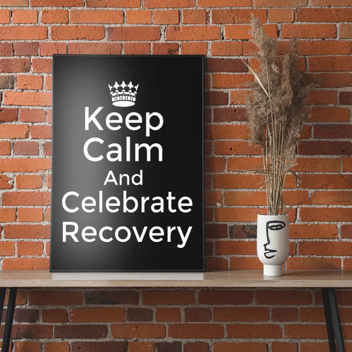 Keep Calm And Celebrate Recovery Sobriety Positive Support Poster