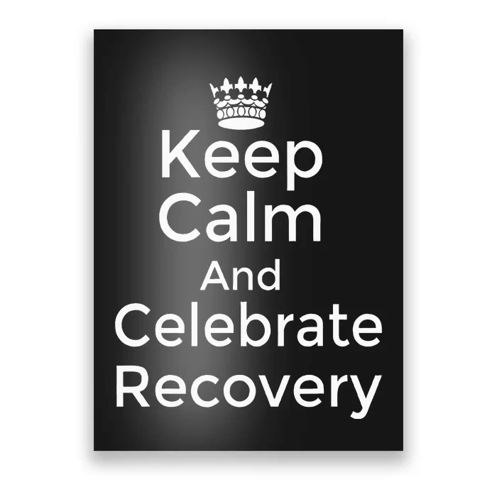 Keep Calm And Celebrate Recovery Sobriety Positive Support Poster