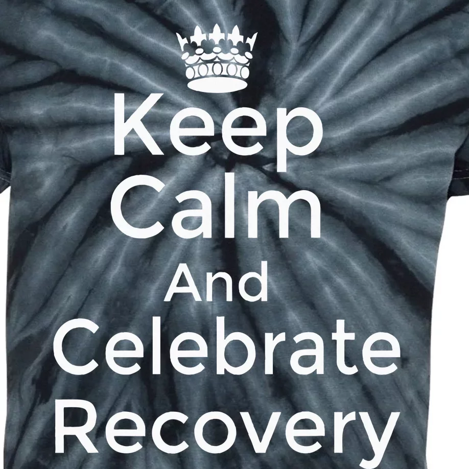 Keep Calm And Celebrate Recovery Sobriety Positive Support Kids Tie-Dye T-Shirt