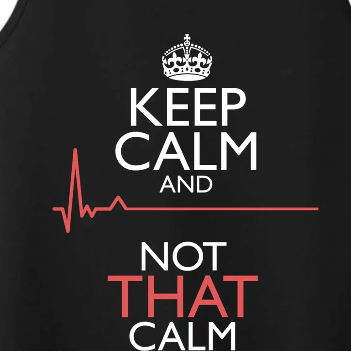 Keep Calm And Not That Calm Funny Ekg Flatline Nurse Meme Gift Performance Tank