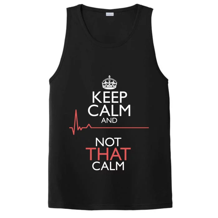 Keep Calm And Not That Calm Funny Ekg Flatline Nurse Meme Gift Performance Tank