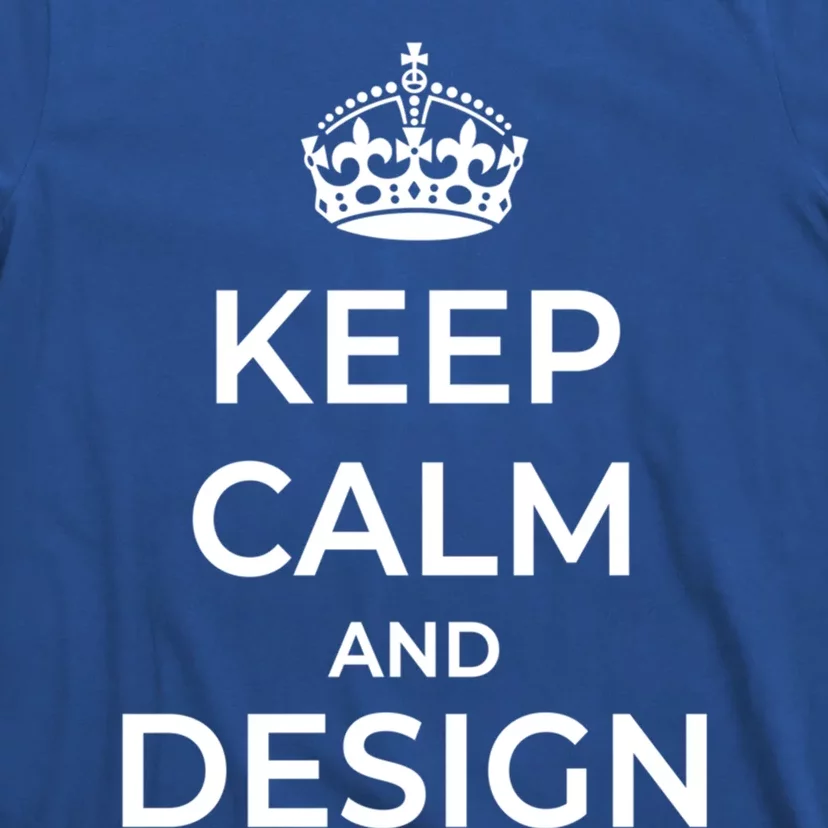 Keep Calm And Design Gift T-Shirt