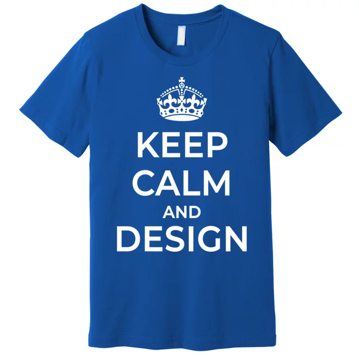 Keep Calm And Design Gift Premium T-Shirt