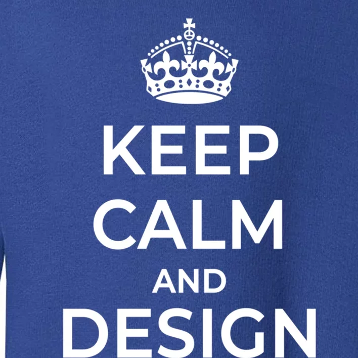 Keep Calm And Design Gift Toddler Sweatshirt