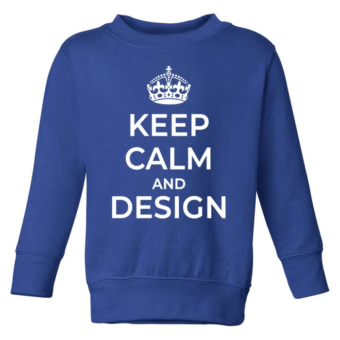 Keep Calm And Design Gift Toddler Sweatshirt