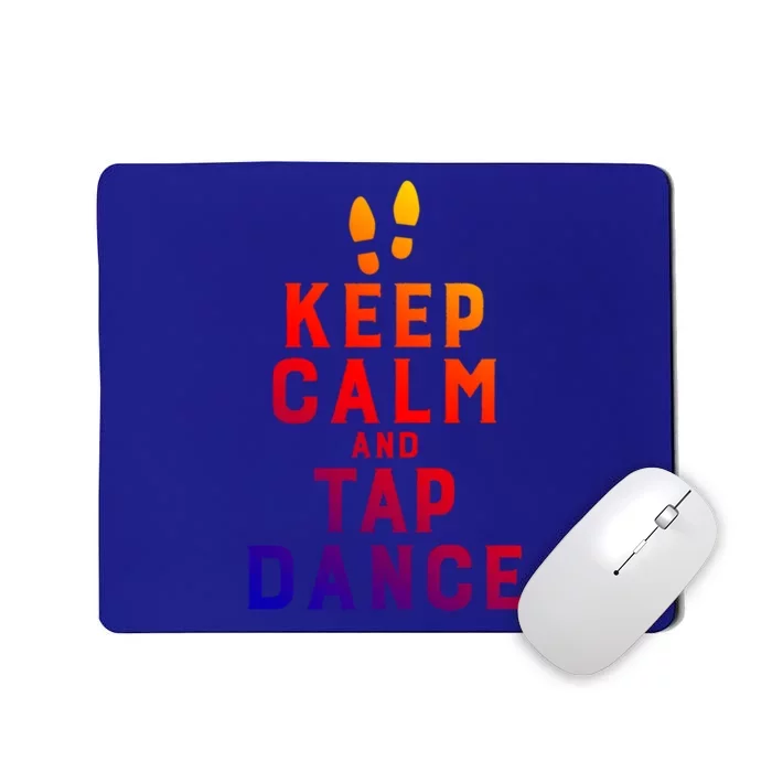 Keep Calm And Tap Dance Funny Dancing Tap Dancer Funny Gift Mousepad