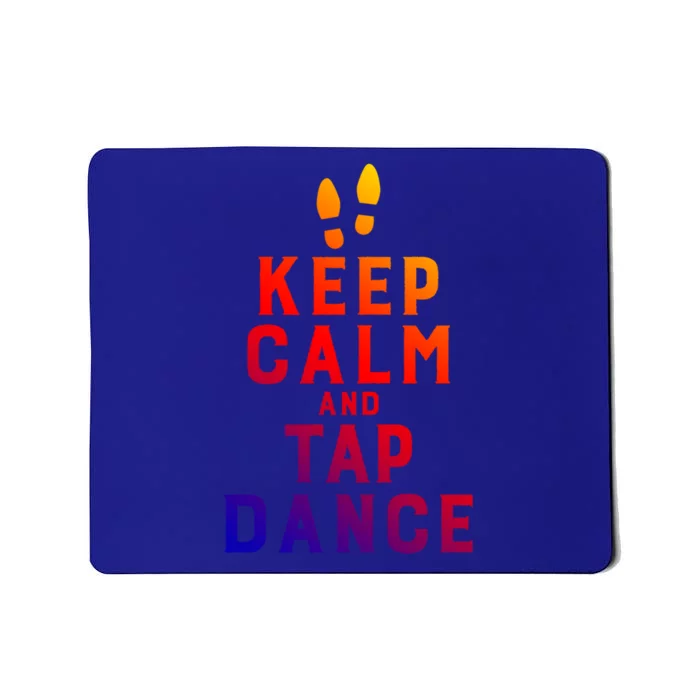 Keep Calm And Tap Dance Funny Dancing Tap Dancer Funny Gift Mousepad