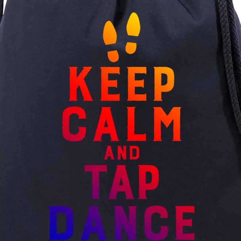 Keep Calm And Tap Dance Funny Dancing Tap Dancer Funny Gift Drawstring Bag