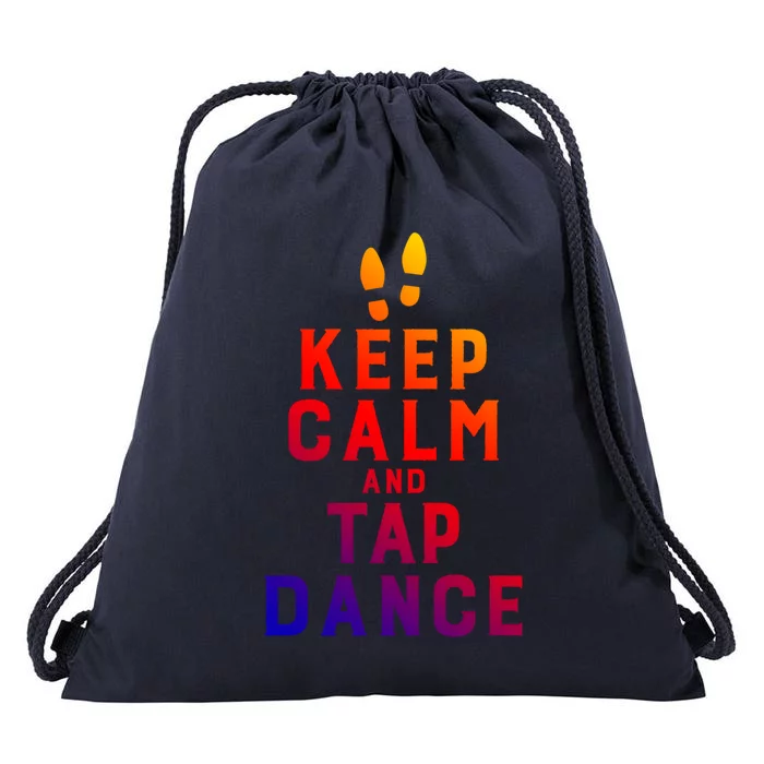 Keep Calm And Tap Dance Funny Dancing Tap Dancer Funny Gift Drawstring Bag