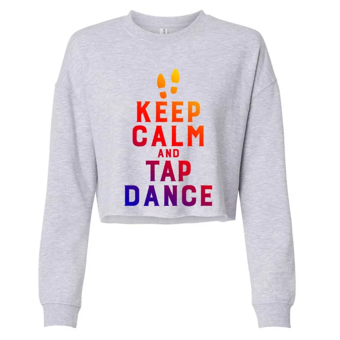 Keep Calm And Tap Dance Funny Dancing Tap Dancer Funny Gift Cropped Pullover Crew