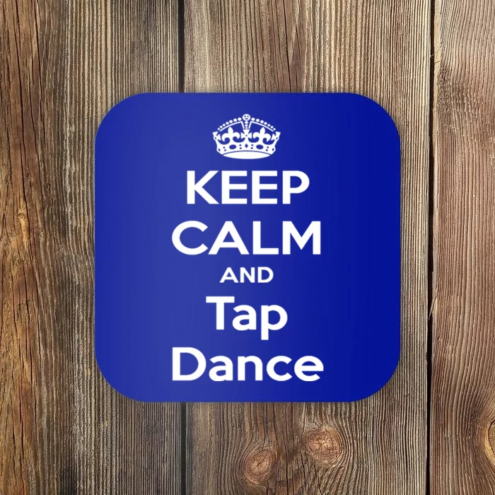 Keep Calm And Tap Dance Meaningful Gift Tap Dance Day Tee Coaster