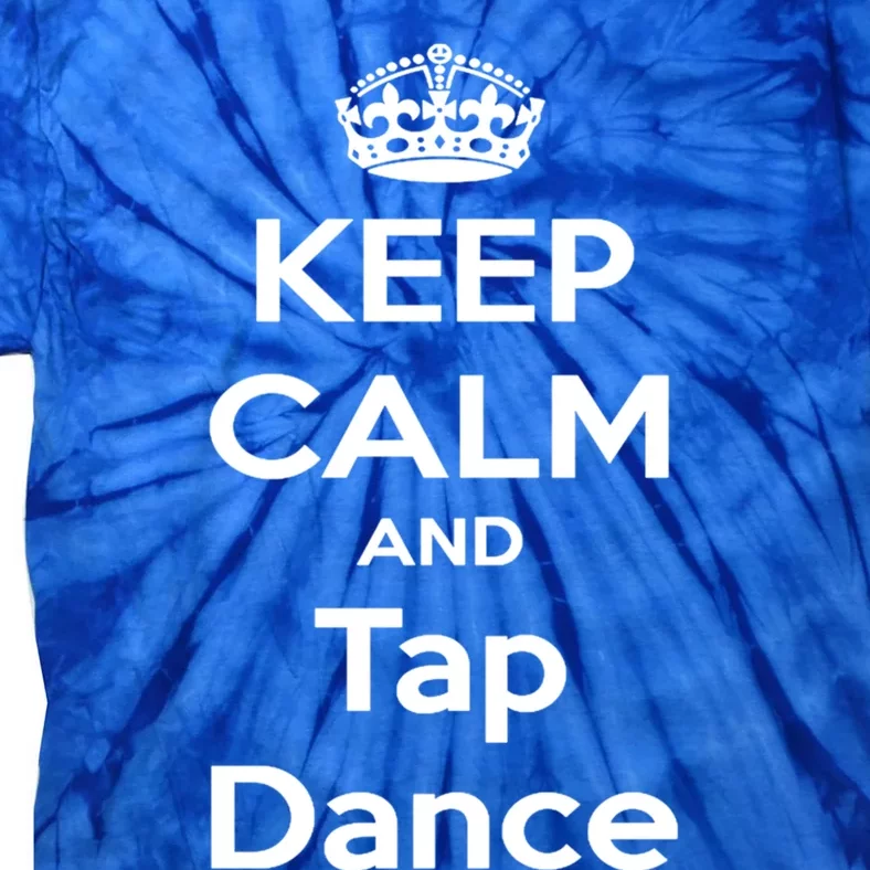 Keep Calm And Tap Dance Meaningful Gift Tap Dance Day Tee Tie-Dye T-Shirt