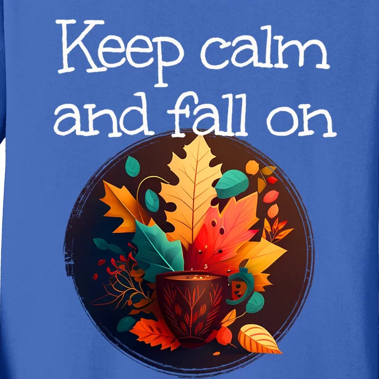 Keep Calm And Fall On With Warm Autumn Coffee Funny Gift Kids Long Sleeve Shirt