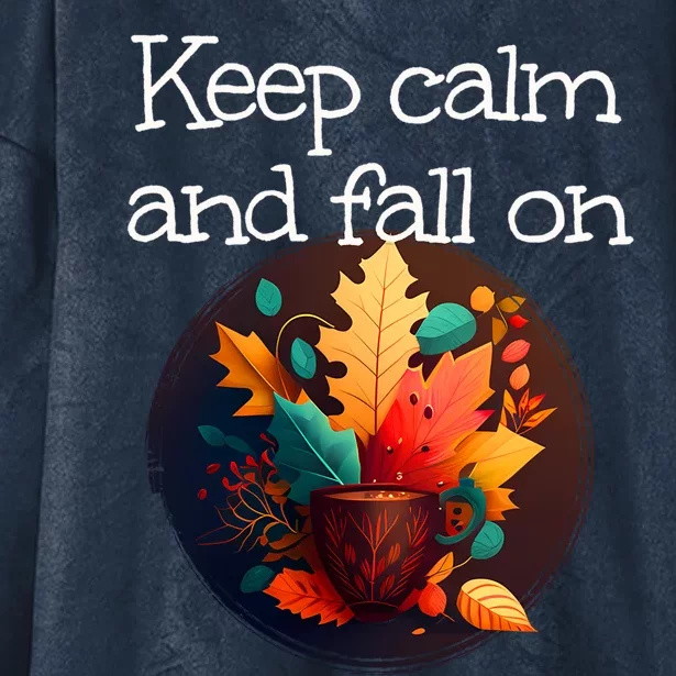 Keep Calm And Fall On With Warm Autumn Coffee Funny Gift Hooded Wearable Blanket