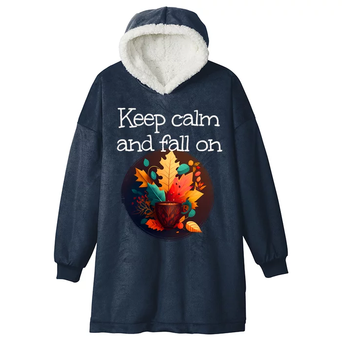 Keep Calm And Fall On With Warm Autumn Coffee Funny Gift Hooded Wearable Blanket