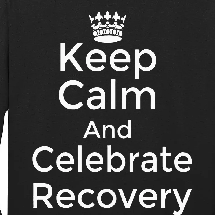 Keep Calm And Celebrate Recovery Sobriety Positive Support Tall Long Sleeve T-Shirt