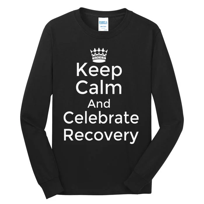 Keep Calm And Celebrate Recovery Sobriety Positive Support Tall Long Sleeve T-Shirt