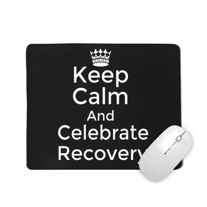 Keep Calm And Celebrate Recovery Sobriety Positive Support Mousepad