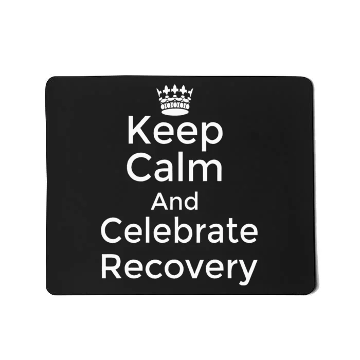 Keep Calm And Celebrate Recovery Sobriety Positive Support Mousepad