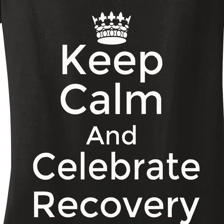 Keep Calm And Celebrate Recovery Sobriety Positive Support Women's V-Neck T-Shirt