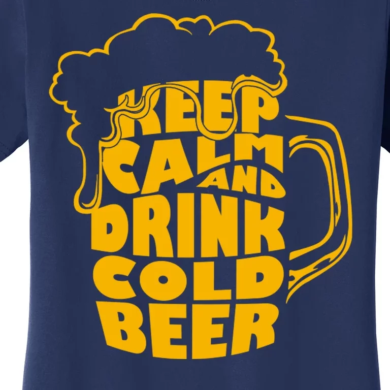 Keep Calm And Drink Cold Beer Women's T-Shirt