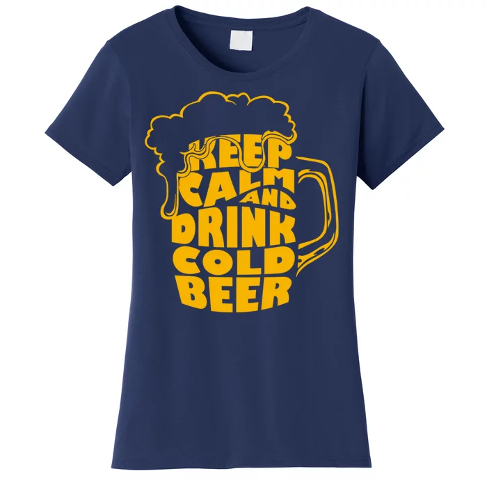 Keep Calm And Drink Cold Beer Women's T-Shirt