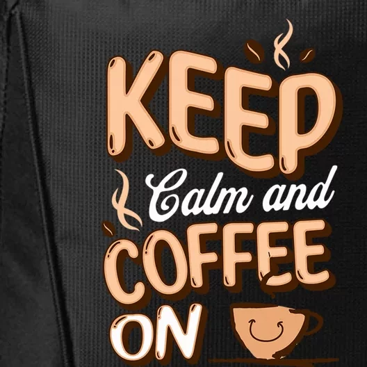 Keep Calm And Coffee On For Coffee Lovers Gift City Backpack