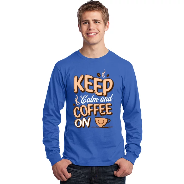 Keep Calm And Coffee On For Coffee Lovers Gift Long Sleeve Shirt