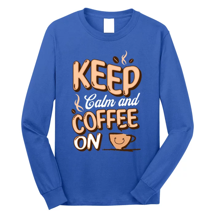 Keep Calm And Coffee On For Coffee Lovers Gift Long Sleeve Shirt