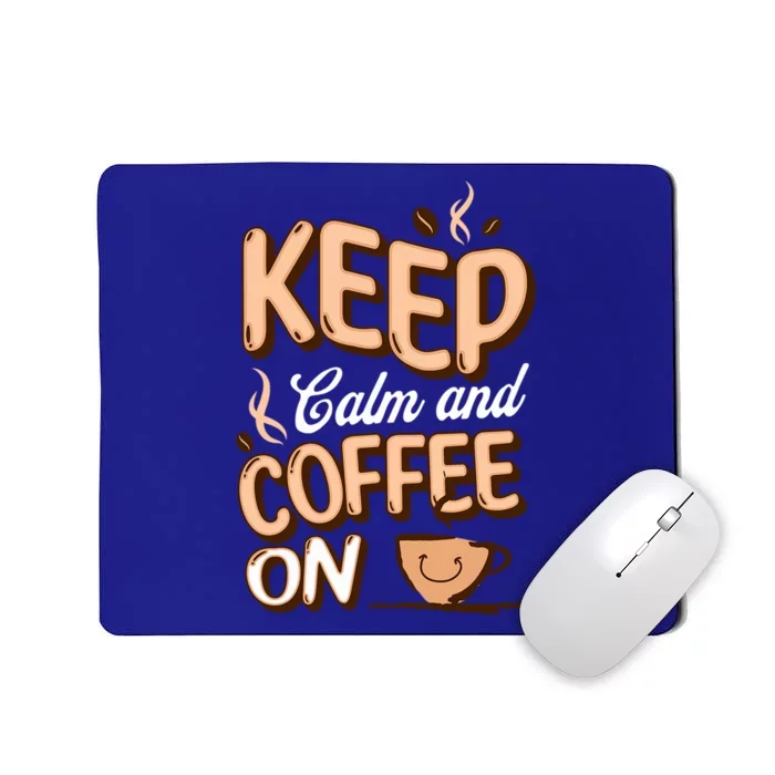 Keep Calm And Coffee On For Coffee Lovers Gift Mousepad