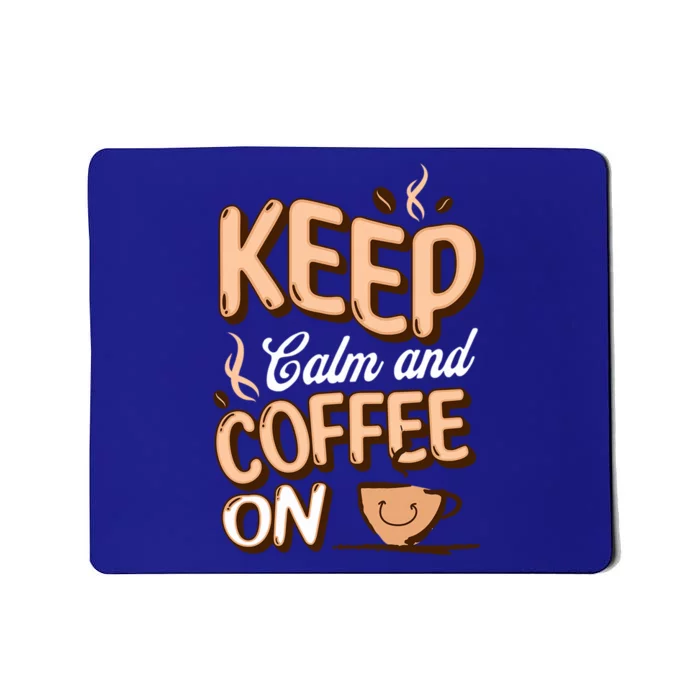 Keep Calm And Coffee On For Coffee Lovers Gift Mousepad