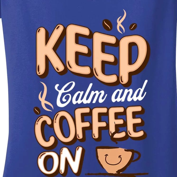 Keep Calm And Coffee On For Coffee Lovers Gift Women's V-Neck T-Shirt