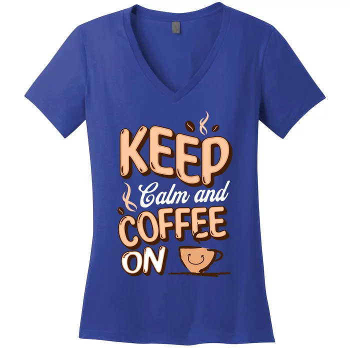 Keep Calm And Coffee On For Coffee Lovers Gift Women's V-Neck T-Shirt