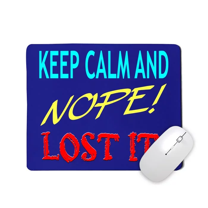 Keep Calm And Nope Lost It Gift Mousepad