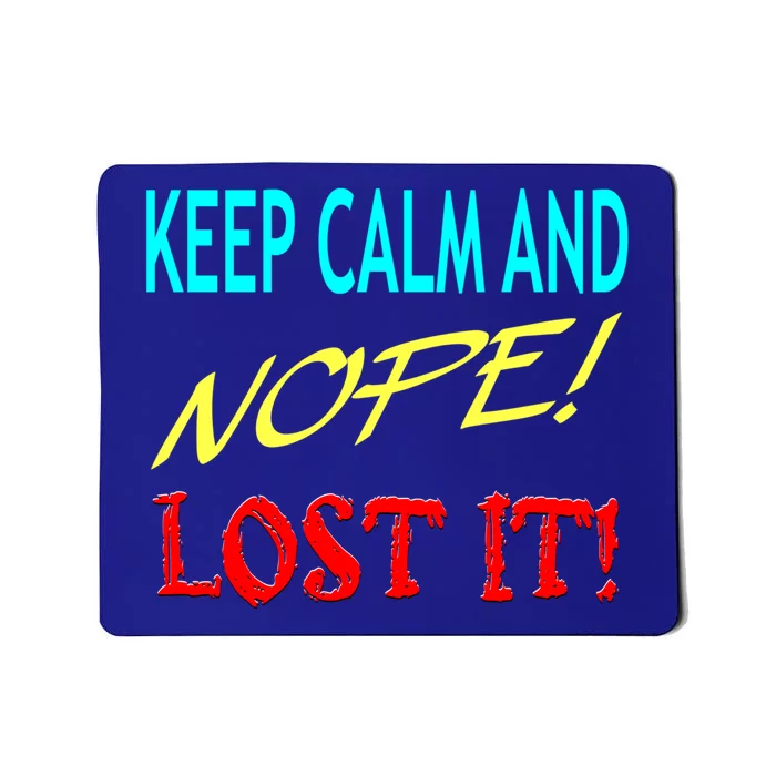 Keep Calm And Nope Lost It Gift Mousepad