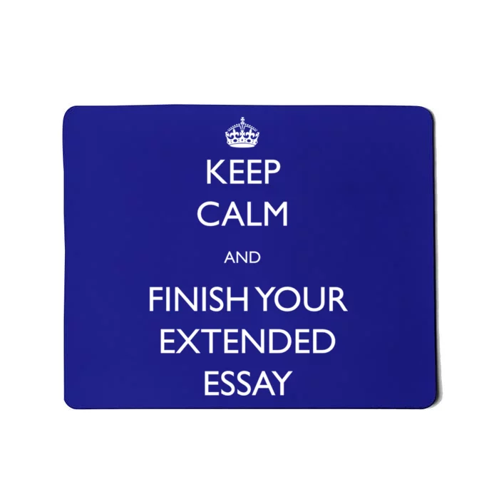 Keep Calm And Finish Your Extended Essay Gift Mousepad