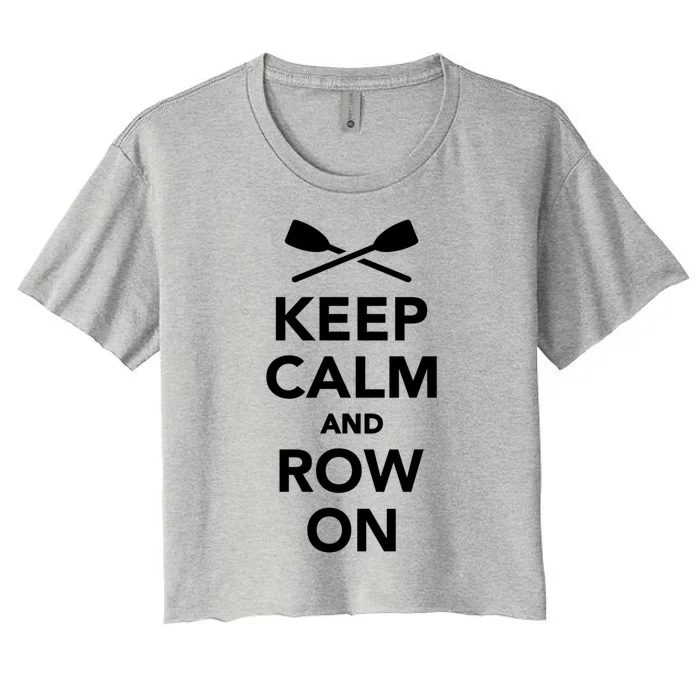 Keep Calm And Row On Great Gift Women's Crop Top Tee