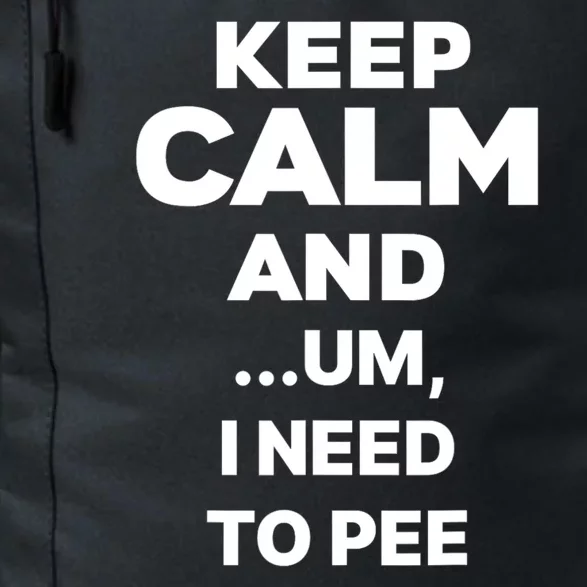 Keep Calm And...Um I Need To Pee Daily Commute Backpack