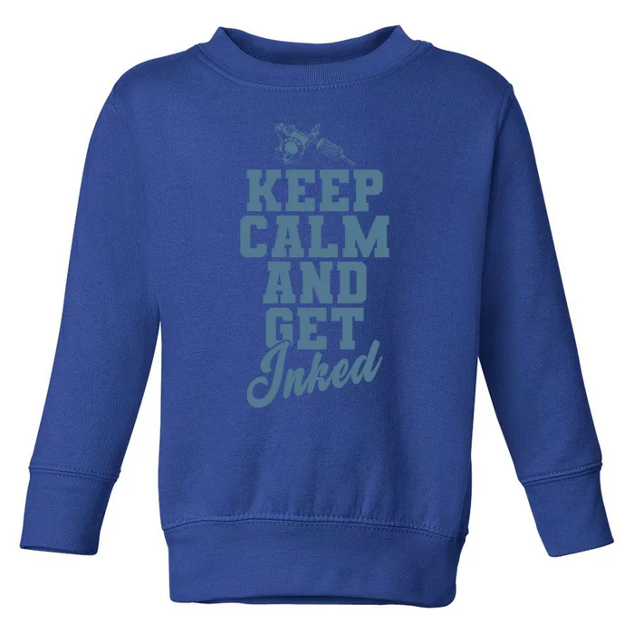 Keep Calm And Get Inked Tattoo Cute Gift Toddler Sweatshirt