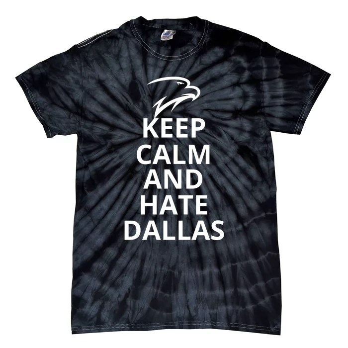 Keep Calm And Hate Dallas Funny Keep Calm Tie-Dye T-Shirt