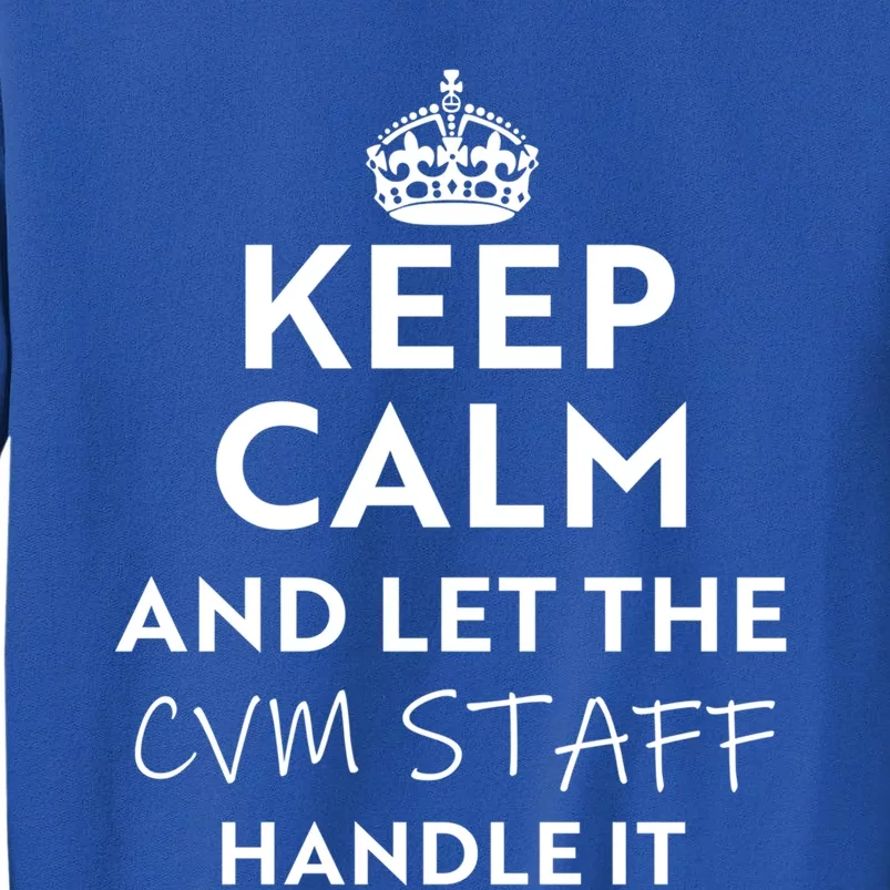 Keep Calm And Let The Cvm Staff Handle It Gift Tall Sweatshirt